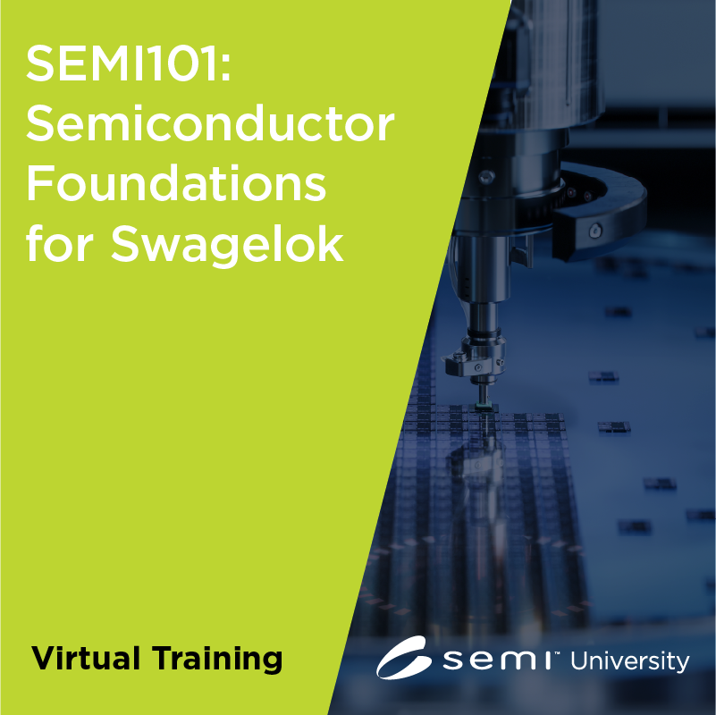 SEMI101 Semiconductor Foundations 6/25 & 6/26 Swagelok