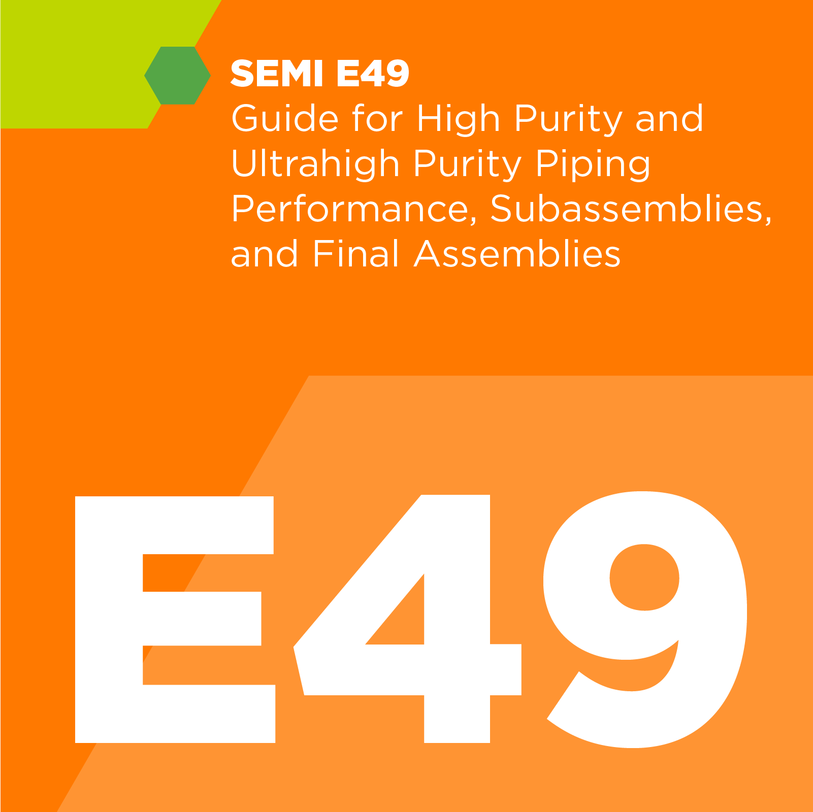 E04900 - SEMI E49 - Guide for High Purity and Ultrahigh Purity Piping Performance, Subassemblies, and Final Assemblies - SEMI Dev 2