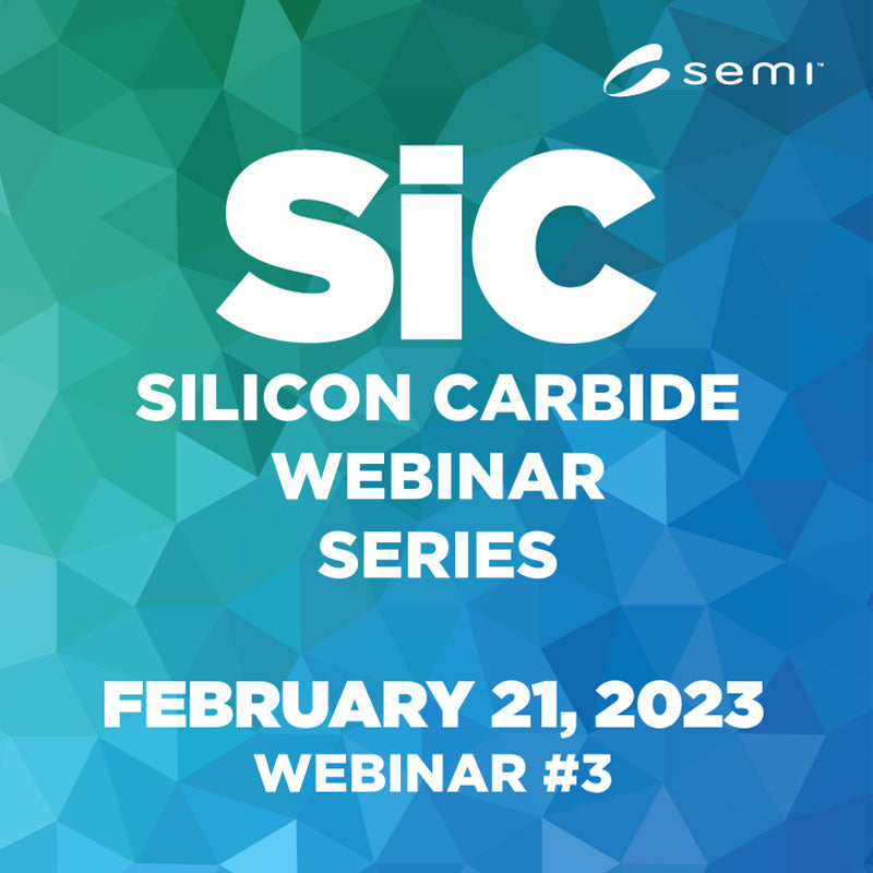 Silicon Carbide (SiC) Webinar Series Feb 2023 - SEMI Dev 2